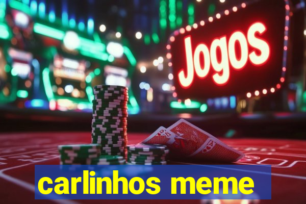 carlinhos meme